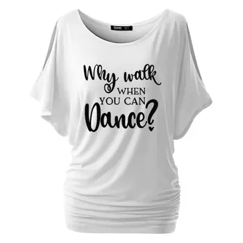 Nuevo ¿por Qué Caminar Cuando Puedes Bailar T-shirt de la Práctica de Baile Ropa Divertida Camisetas de Algodón de alas de Murciélago Tops de Manga Corta Camiseta de Talla Plus